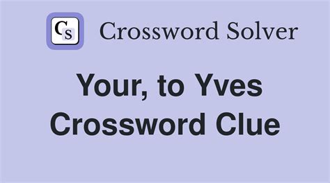 yes from yves|yes to yves crossword puzzle.